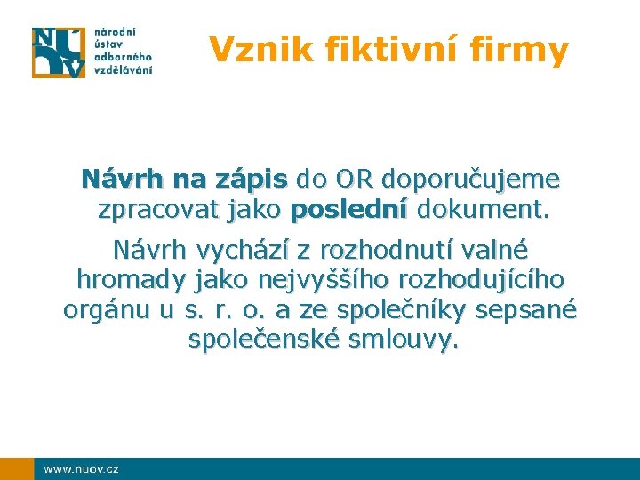 Vznik fiktivní firmy Návrh na zápis do OR doporučujeme zpracovat jako poslední dokument. Návrh