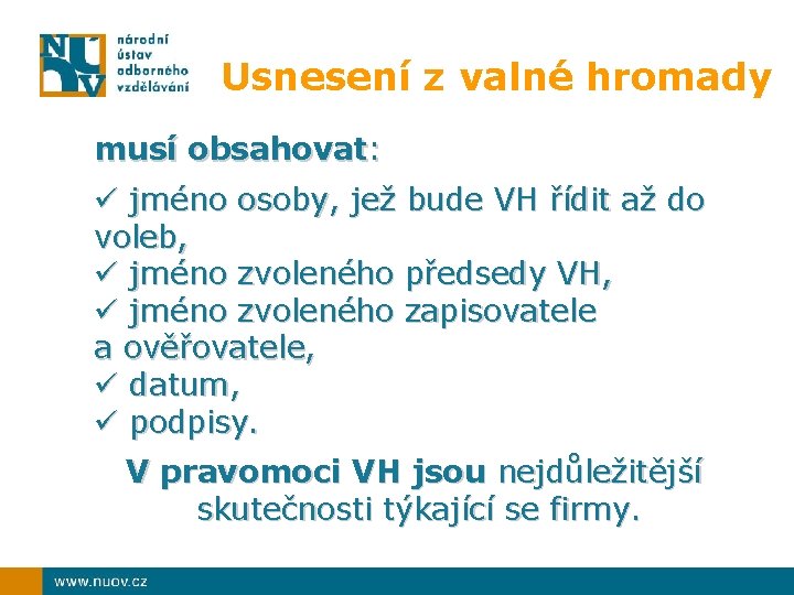 Usnesení z valné hromady musí obsahovat: ü jméno osoby, jež bude VH řídit až