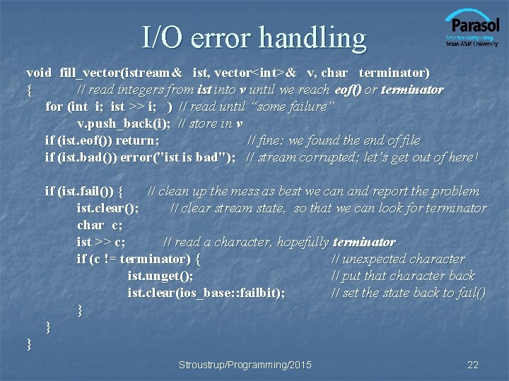 I/O error handling void fill_vector(istream& ist, vector<int>& v, char terminator) { // read integers