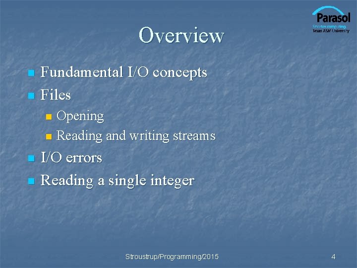 Overview n n Fundamental I/O concepts Files Opening n Reading and writing streams n