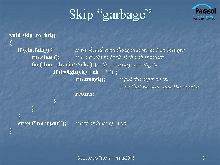 Skip “garbage” void skip_to_int() { if (cin. fail()) { // we found something that