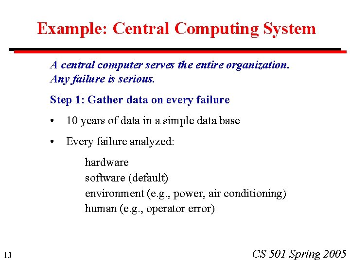 Example: Central Computing System A central computer serves the entire organization. Any failure is