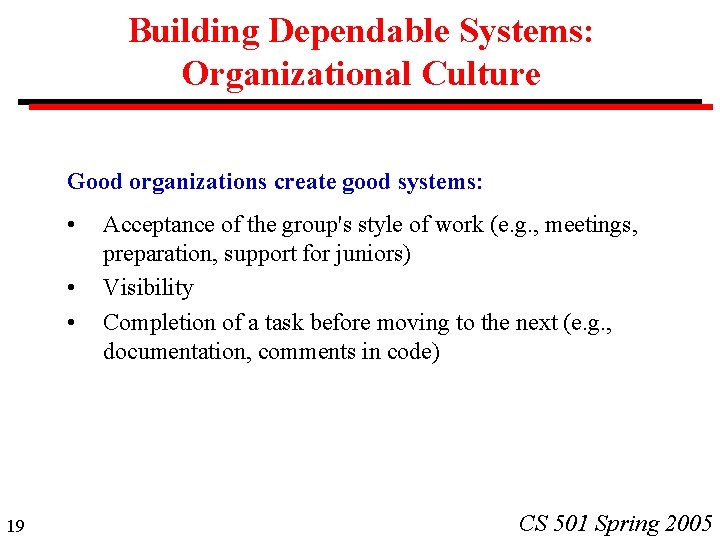 Building Dependable Systems: Organizational Culture Good organizations create good systems: • • • 19