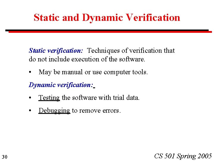 Static and Dynamic Verification Static verification: Techniques of verification that do not include execution