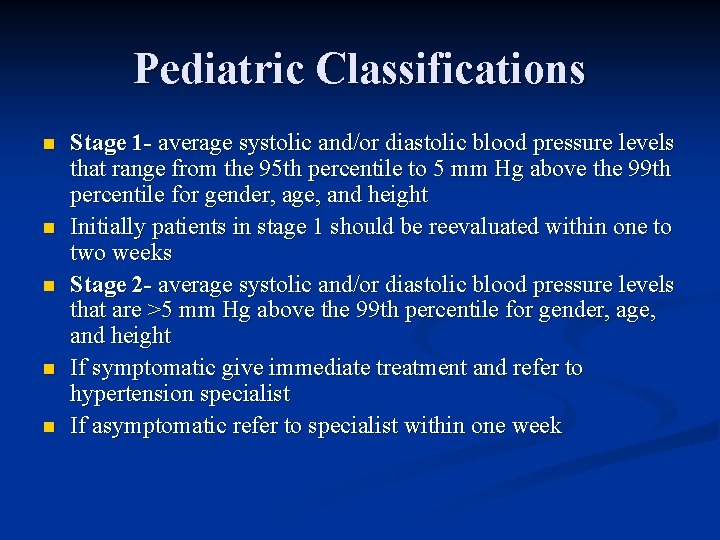 Pediatric Classifications n n n Stage 1 - average systolic and/or diastolic blood pressure