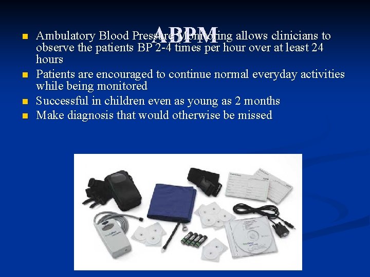 n n ABPM Ambulatory Blood Pressure Monitoring allows clinicians to observe the patients BP