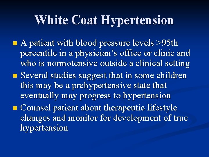 White Coat Hypertension A patient with blood pressure levels >95 th percentile in a