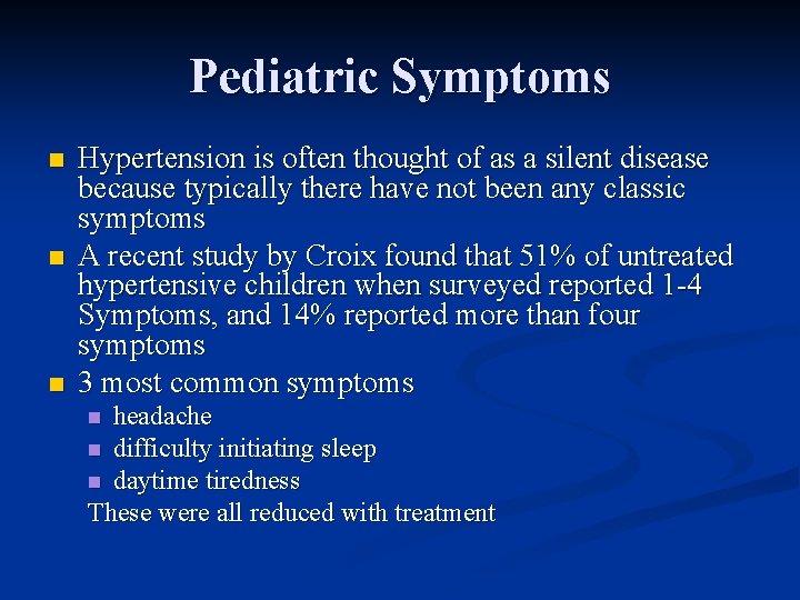 Pediatric Symptoms n n n Hypertension is often thought of as a silent disease