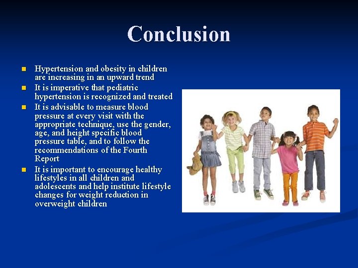 Conclusion n n Hypertension and obesity in children are increasing in an upward trend