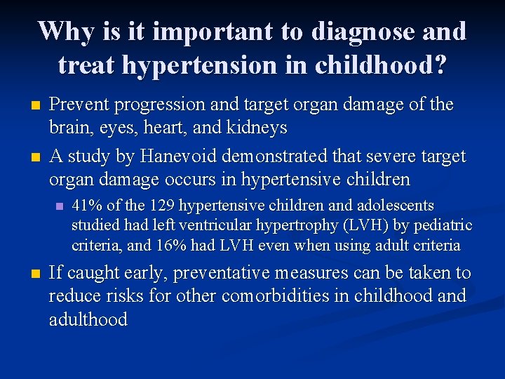 Why is it important to diagnose and treat hypertension in childhood? n n Prevent
