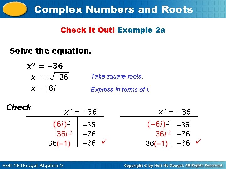 Complex Numbers and Roots Check It Out! Example 2 a Solve the equation. x