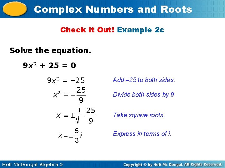Complex Numbers and Roots Check It Out! Example 2 c Solve the equation. 9