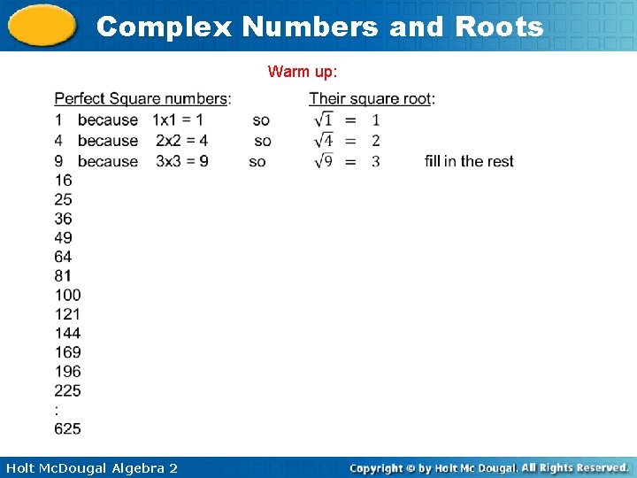 Complex Numbers and Roots Warm up: Holt Mc. Dougal Algebra 2 
