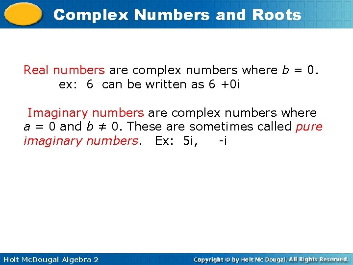 Complex Numbers and Roots Real numbers are complex numbers where b = 0. ex: