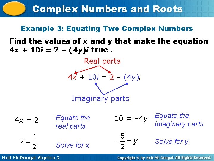 Complex Numbers and Roots Example 3: Equating Two Complex Numbers Find the values of