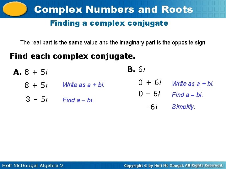 Complex Numbers and Roots Finding a complex conjugate The real part is the same