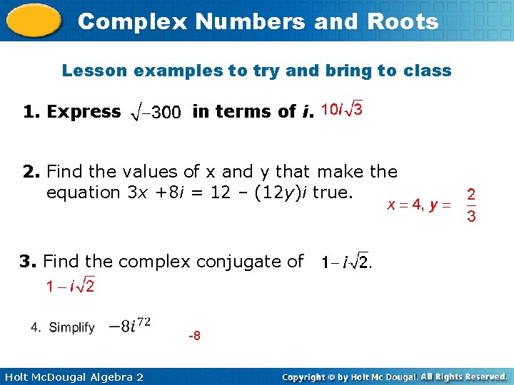 Complex Numbers and Roots Lesson examples to try and bring to class 1. Express