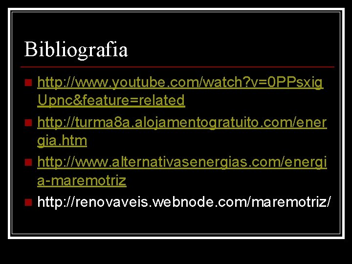 Bibliografia http: //www. youtube. com/watch? v=0 PPsxig Upnc&feature=related n http: //turma 8 a. alojamentogratuito.