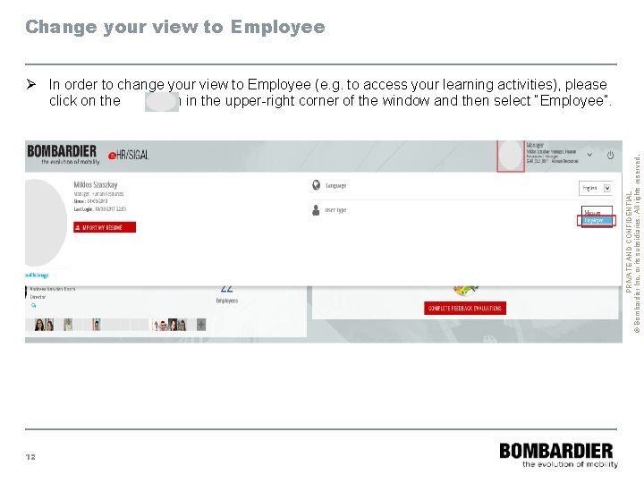 Change your view to Employee PRIVATE AND CONFIDENTIAL © Bombardier Inc. or its subsidiaries.