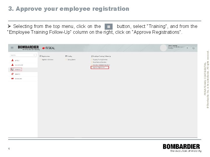 3. Approve your employee registration PRIVATE AND CONFIDENTIAL © Bombardier Inc. or its subsidiaries.