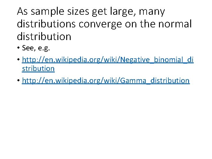 As sample sizes get large, many distributions converge on the normal distribution • See,