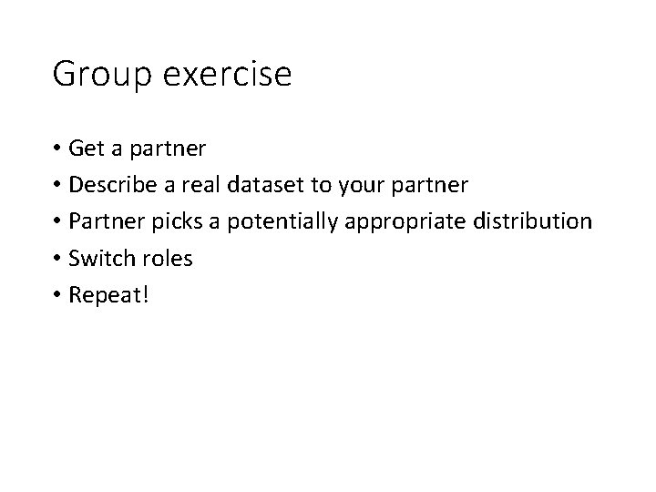 Group exercise • Get a partner • Describe a real dataset to your partner