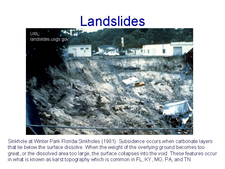 Landslides URL: landslides. usgs. gov Sinkhole at Winter Park Florida-Sinkholes (1981): Subsidence occurs when