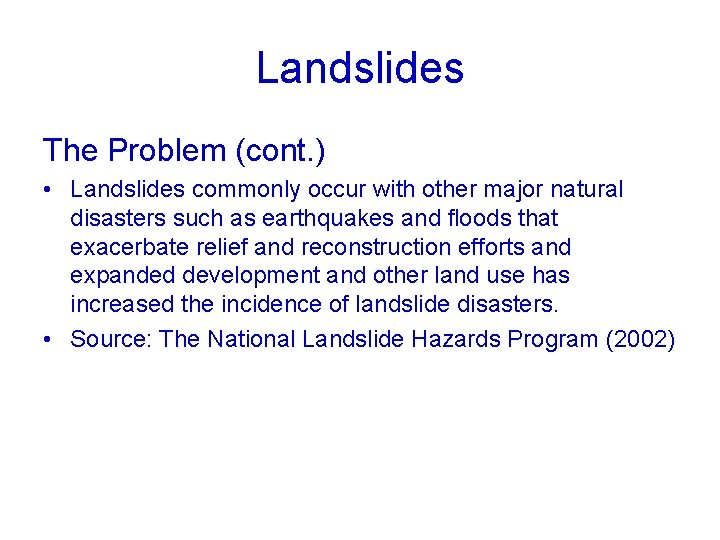 Landslides The Problem (cont. ) • Landslides commonly occur with other major natural disasters