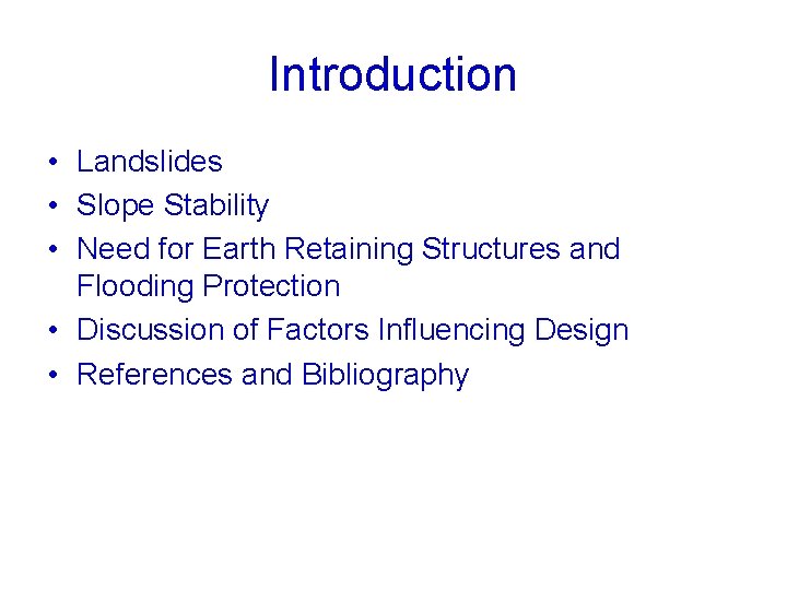 Introduction • Landslides • Slope Stability • Need for Earth Retaining Structures and Flooding