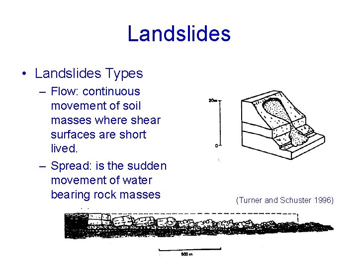 Landslides • Landslides Types – Flow: continuous movement of soil masses where shear surfaces