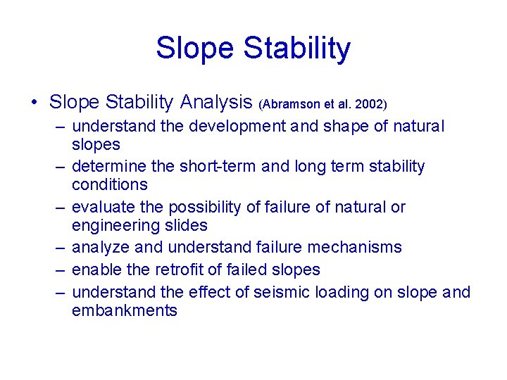 Slope Stability • Slope Stability Analysis (Abramson et al. 2002) – understand the development