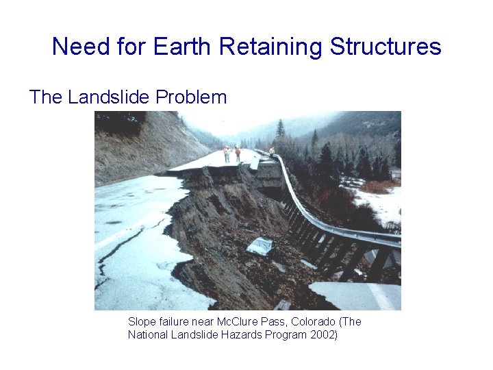 Need for Earth Retaining Structures The Landslide Problem Slope failure near Mc. Clure Pass,