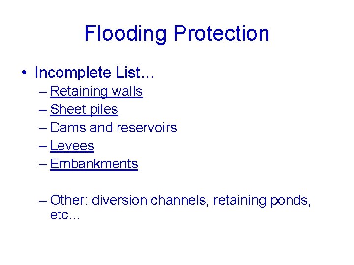 Flooding Protection • Incomplete List… – Retaining walls – Sheet piles – Dams and