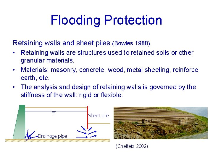 Flooding Protection Retaining walls and sheet piles (Bowles 1988) • Retaining walls are structures