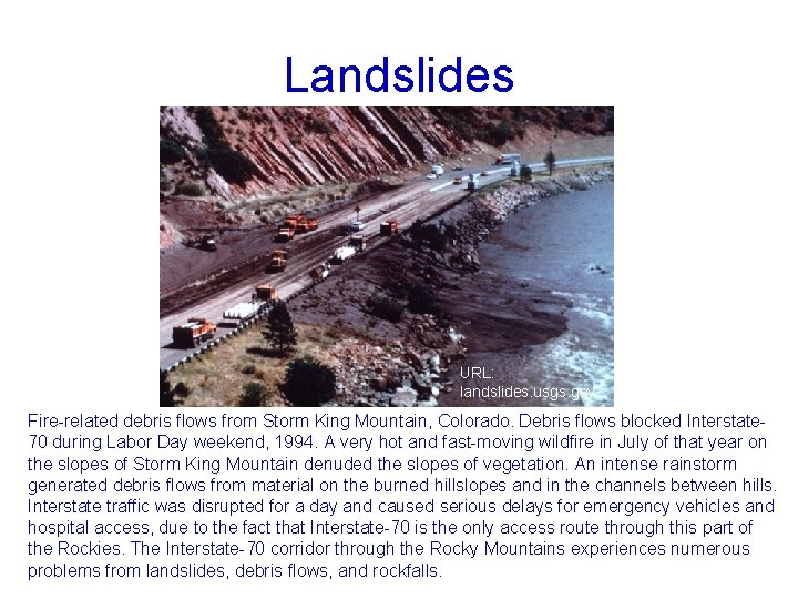 Landslides URL: landslides. usgs. gov Fire-related debris flows from Storm King Mountain, Colorado. Debris