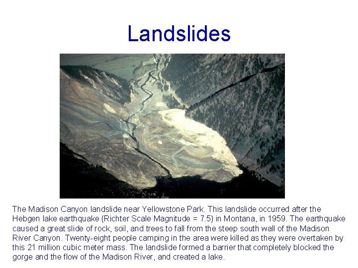 Landslides UL: landslides. usgs. gov The Madison Canyon landslide near Yellowstone Park. This landslide