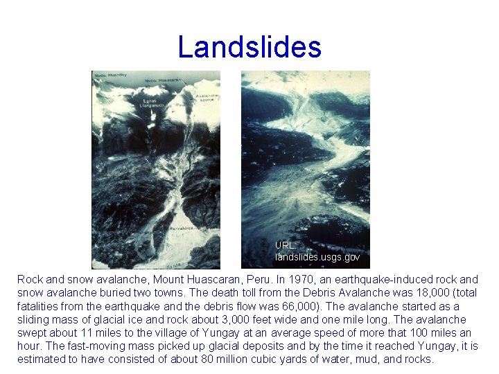 Landslides URL: landslides. usgs. gov Rock and snow avalanche, Mount Huascaran, Peru. In 1970,