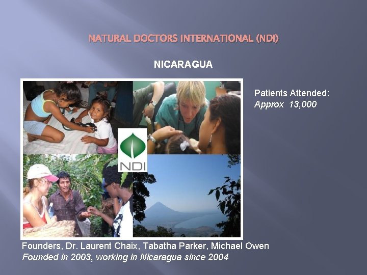 NATURAL DOCTORS INTERNATIONAL (NDI) NICARAGUA Patients Attended: Approx 13, 000 Founders, Dr. Laurent Chaix,