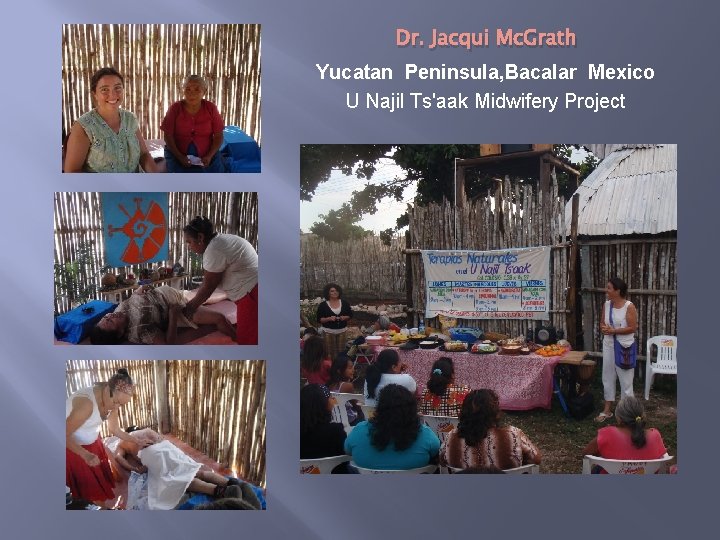Dr. Jacqui Mc. Grath Yucatan Peninsula, Bacalar Mexico U Najil Ts'aak Midwifery Project 
