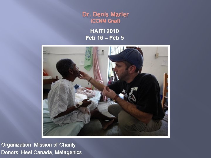 Dr. Denis Marier (CCNM Grad) HAITI 2010 Feb 16 – Feb 5 Organization: Mission