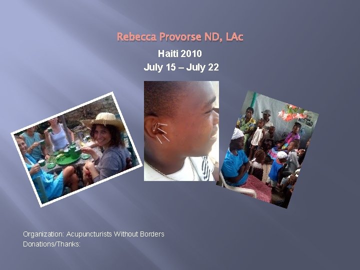 Rebecca Provorse ND, LAc Haiti 2010 July 15 – July 22 Organization: Acupuncturists Without