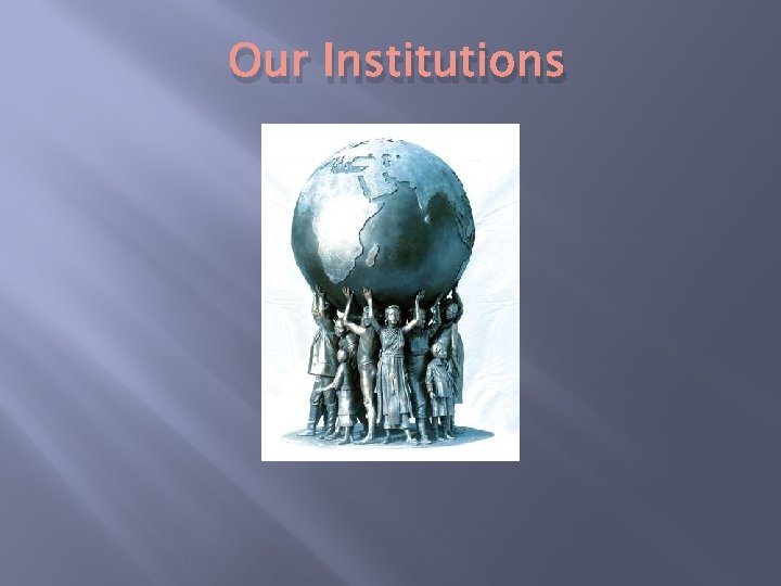 Our Institutions Our Institutions