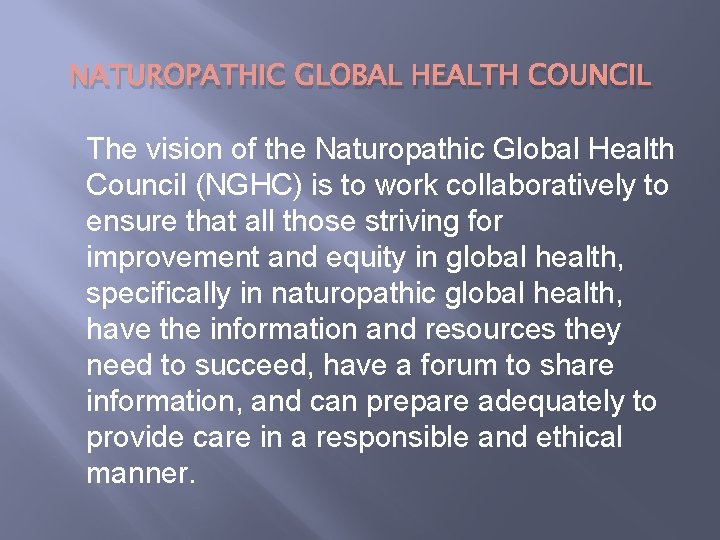 NATUROPATHIC GLOBAL HEALTH COUNCIL The vision of the Naturopathic Global Health Council (NGHC) is