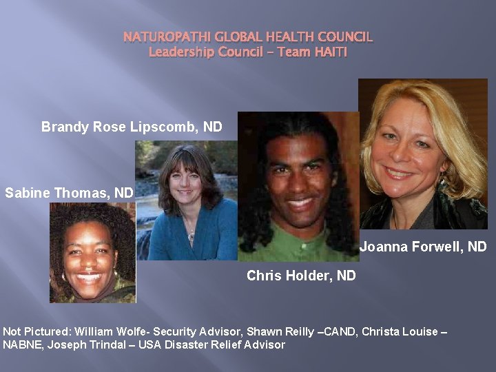 NATUROPATHI GLOBAL HEALTH COUNCIL Leadership Council – Team HAITI Brandy Rose Lipscomb, ND Sabine
