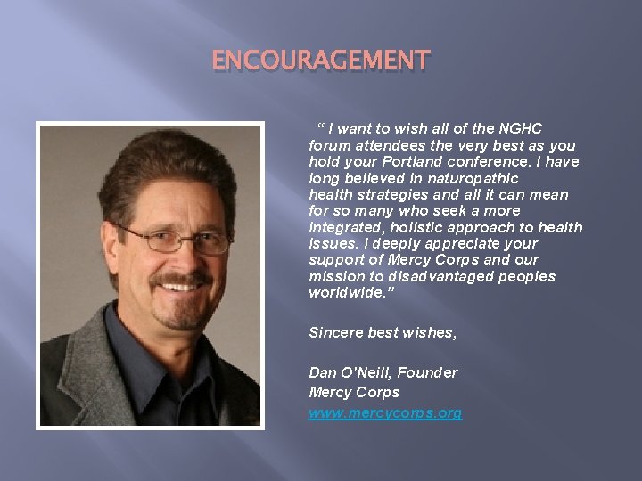ENCOURAGEMENT “ I want to wish all of the NGHC forum attendees the very