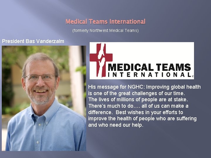 Medical Teams International (formerly Northwest Medical Teams) President Bas Vanderzalm His message for NGHC: