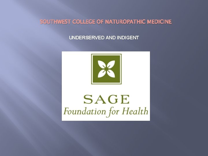 SOUTHWEST COLLEGE OF NATUROPATHIC MEDICINE UNDERSERVED AND INDIGENT 