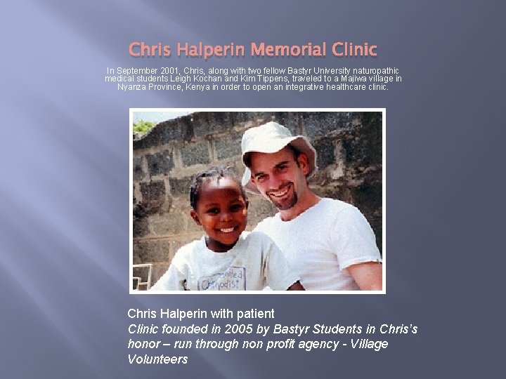 Chris Halperin Memorial Clinic In September 2001, Chris, along with two fellow Bastyr University