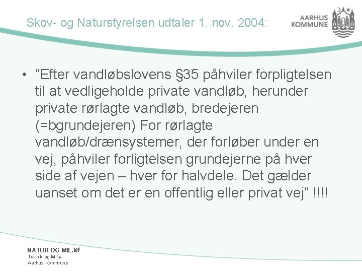 Skov- og Naturstyrelsen udtaler 1. nov. 2004: • ”Efter vandløbslovens § 35 påhviler forpligtelsen