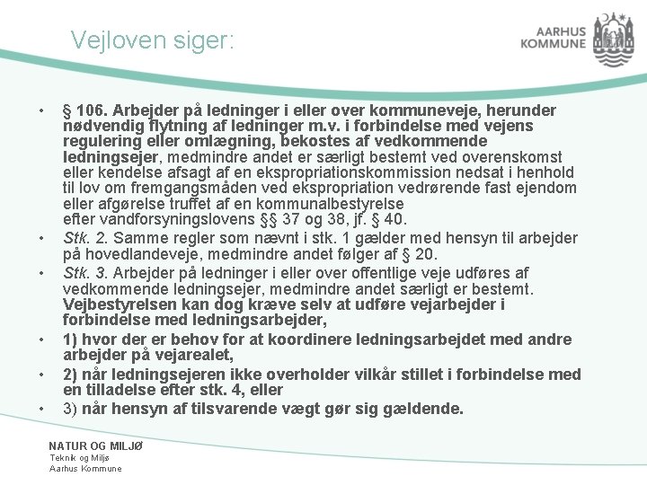 Vejloven siger: • • • § 106. Arbejder på ledninger i eller over kommuneveje,